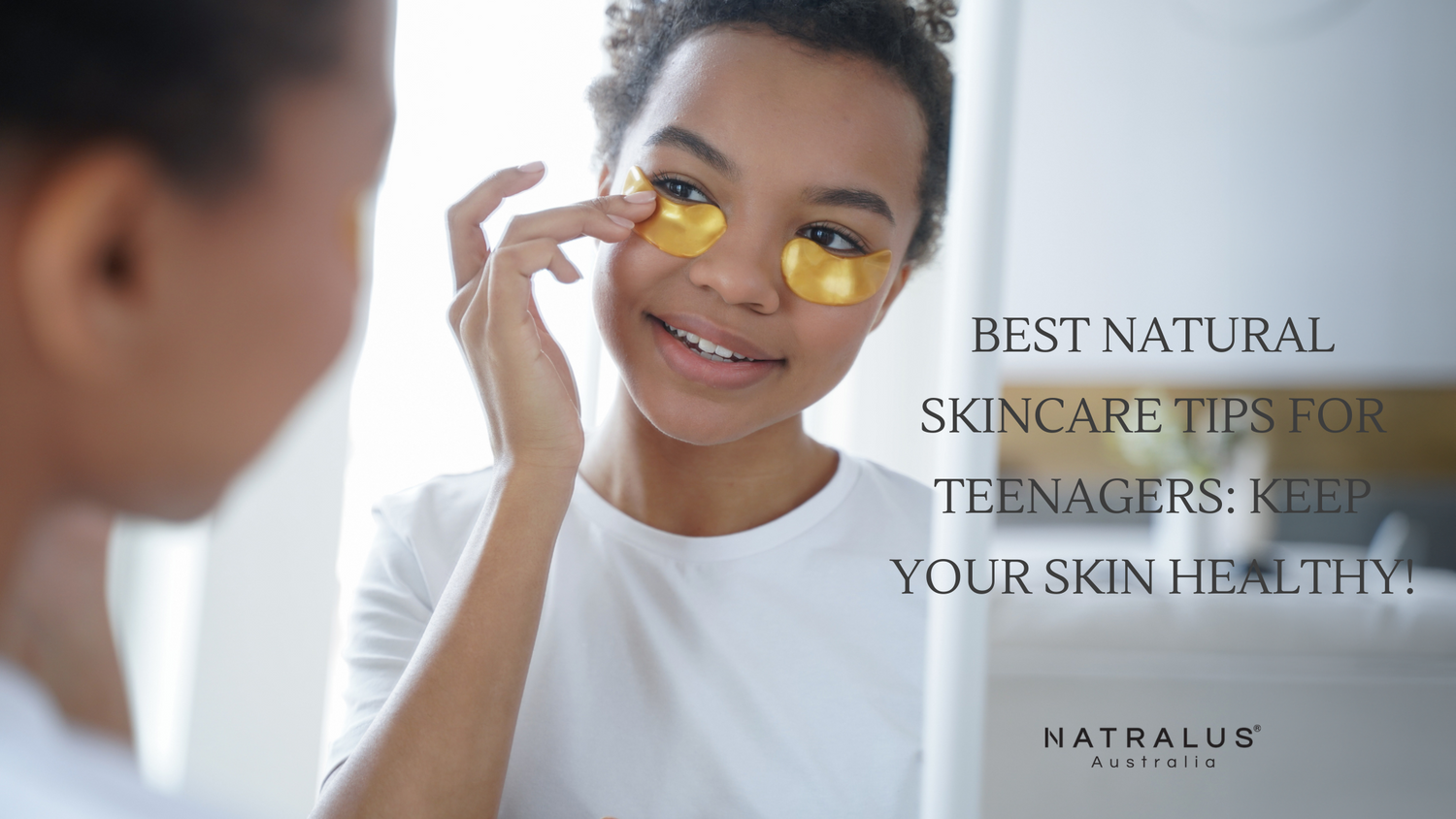 Best Natural Skincare Tips for Teenagers: Keep Your Skin Healthy!