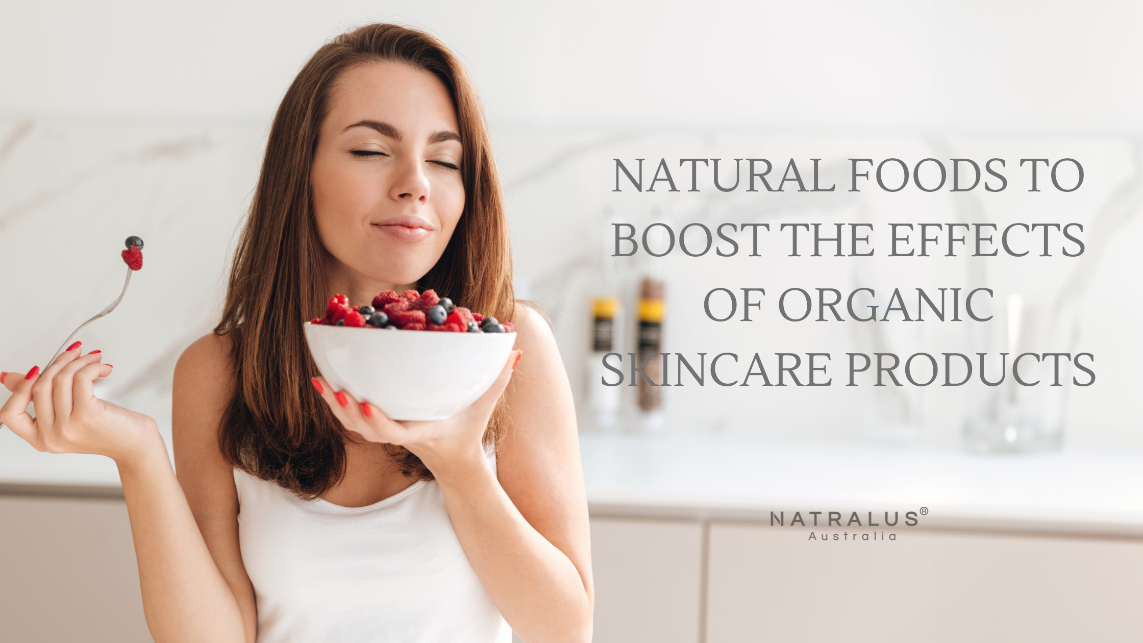 Natural foods to boost the effects of organic skincare products