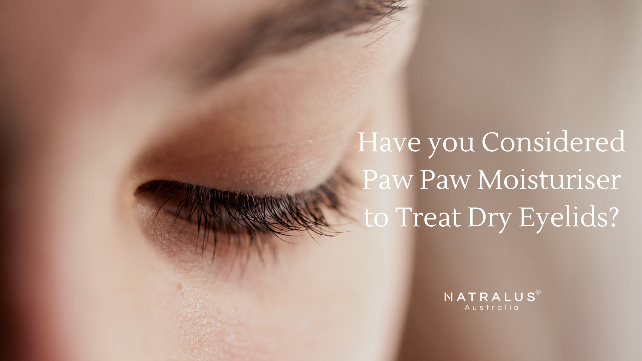 Have you considered Paw Paw Moisturiser to treat dry eyelids?